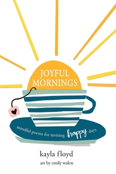 Paperback Joyful Mornings: Mindful Poems for Inviting Happy Days Book