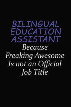 Paperback Bilingual Education Assistant Because Freaking Awesome Is Not An Official Job Title: Career journal, notebook and writing journal for encouraging men, Book