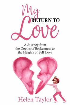 Paperback My Return To Love: A Journey from the Depths of Brokenness to Heights of Self Love Book