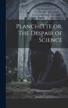 Hardcover Planchette or, The Despair of Science Book