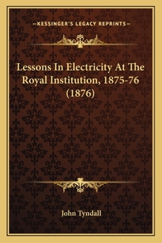 Paperback Lessons In Electricity At The Royal Institution, 1875-76 (1876) Book