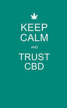 Paperback Keep Calm and Trust CBD: Teal CBD / Cannabis Therapy Diary With Guided Pages Book
