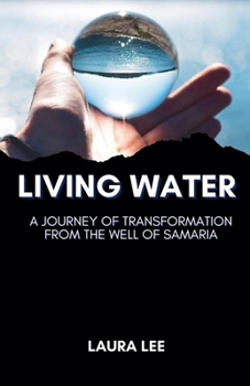 Living Water: A Journey of Transformation from the Well of Samaria