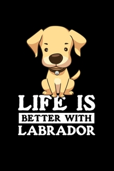 Life Is Better With Labrador: 110 Pages Notebook/Journal