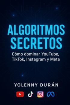 Paperback Algoritmos secretos Cómo dominar YouTube, TikTok, Instagram y Meta [Spanish] Book