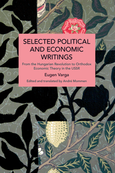 Selected Political and Economic Writings of Eugen Varga: From the Hungarian Revolution to Orthodox Economic Theory in the USSR (Historical Materialism) - Book #225 of the Historical Materialism