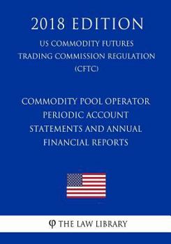 Commodity Pool Operator Periodic Account Statements and Annual Financial Reports (US Commodity Futures Trading Commission Regulation) (CFTC)