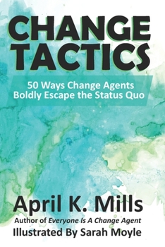 Paperback Change Tactics: 50 Ways Change Agents Boldly Escape the Status Quo Book