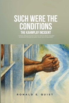 Such were the Conditions: The Kahnplay Incident: A memoir with ground-level, front-row views of Africa's truncated development through coups, wa