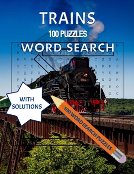 Trains, 100 Puzzles Word Search with Solutions: For Dad, Mom, Adults, Teens and Kids, Tricky Brain Teaser Puzzle Book