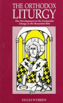 Paperback The Orthodox Liturgy: The Development of the Eucharistic Liturgy in the Byzantine Rite Book