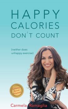 Perfect Paperback Happy Calories Don’t Count (neither does unhappy exercise) by Carmela Ramaglia (2nd Edition 2021) Book