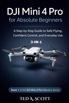 Paperback DJI Mini 4 Pro For Absolute Beginners 3-IN-1: A Step-by-Step Guide to Safe Flying, Confident Control, and Everyday Use Book