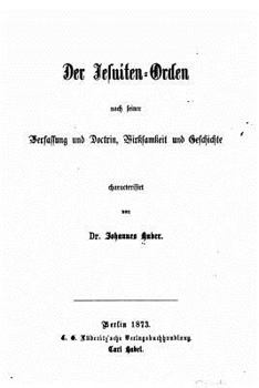 Paperback Der Jesuiten-orden, nach seiner Verfassung und Doctrin, Wirksamkeit und Geschichte [German] Book