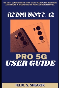 Paperback Redmi Note 12 Pro 5g User Guide: The Most Comprehensive Setup Secret Manual for Beginners and Seniors In Unleashing The Power Of Note 12 PRO 5G Book