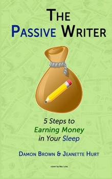 Paperback The Passive Writer: 5 Steps to Earning Money in Your Sleep Book