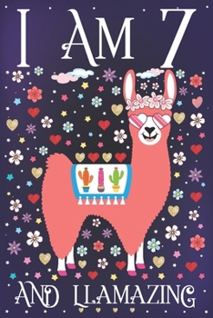 I am 7 and Llamazing: A Happy 7th Birthday Journal for Girls | Cute Llama Notebook for 7 Year Old Girl or Daughter with Story Space | Anniversary Gift Ideas for Her