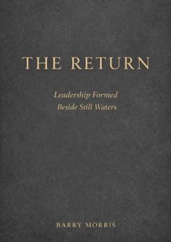 Hardcover The Return: Leadership Formed Beside Still Waters Book