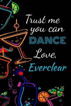 Paperback Trust me you can dance love, everclear: Awesome gift for the everclear lover in your life for under ten dollars! Book