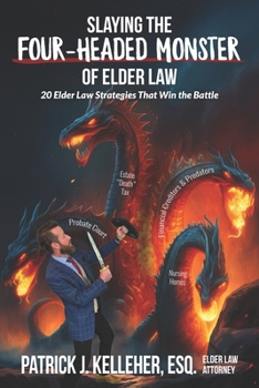 SLAYING THE FOUR-HEADED MONSTER OF ELDER LAW: 20 Elder Law Strategies That Win the Battle