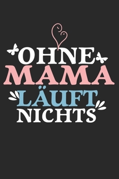 Paperback Ohne Mama l?uft nichts: Kalender, Wochenplaner, Tagebuch, Notizbuch, Buch 105 Seiten im Softcover. Eine Woche auf einer Doppelseite. F?r alle [German] Book