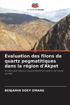 Évaluation des filons de quartz pegmatitiques dans la région d'Akpet (French Edition)