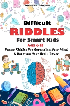Paperback Difficult Riddles for Smart Kids: 400 Difficult Riddles And Brain Teasers Families Will Love (AGES 8-12) Book