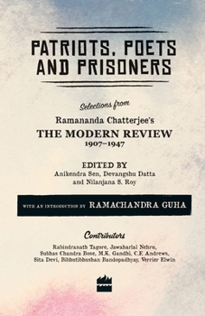 Paperback Patriots, Poets and Prisoners: Selections from Ramananda Chatterjee's The Modern Review, 1907-1947 Book