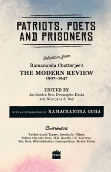 Paperback Patriots, Poets and Prisoners: Selections from Ramananda Chatterjee's The Modern Review, 1907-1947 Book