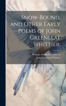 Hardcover Snow-bound, and Other Early Poems of John Greenleaf Whittier; Book