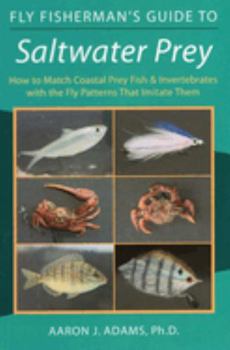 Fly Fisherman's Guide to Saltwater Prey: How to Match Coastal Prey Fish and Invertebrates With the Fly Patterns That Imitate Them