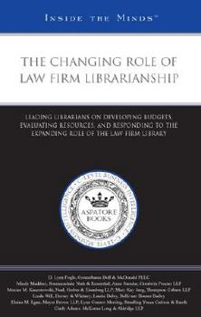 Paperback The Changing Role of Law Firm Librarianship: Leading Librarians on Developing Budgets, Evaluating Resources, and Responding to the Expanding Role of t Book