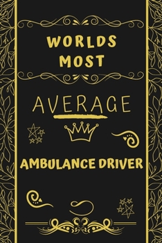 Paperback Worlds Most Average Ambulance Driver: Perfect Gag Gift For An Average Ambulance Driver Who Deserves This Award! - Blank Lined Notebook Journal - 120 P Book