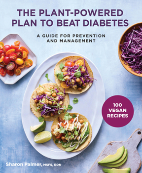 Paperback The Plant-Powered Plan to Beat Diabetes: A Guide for Prevention and Management - 100 Vegan Recipes Cookbook Book