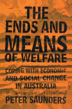 Paperback The Ends and Means of Welfare: Coping with Economic and Social Change in Australia Book