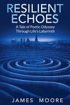 Resilient Echoes: A Tale of Poetic Odyssey Through Life's Labyrinth