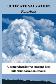 Paperback Ultimate Salvation Futuristic: A comprehensive yet succinct look into what salvation entails! Book