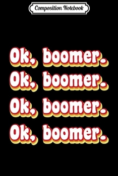 Paperback Composition Notebook: OK Boomer Funny Millennial Gen Z Meme Joke Retro Graphic Premium Journal/Notebook Blank Lined Ruled 6x9 100 Pages Book