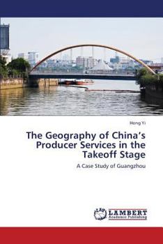 Paperback The Geography of China's Producer Services in the Takeoff Stage Book