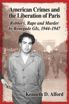 Paperback American Crimes and the Liberation of Paris: Robbery, Rape and Murder by Renegade GIs, 1944-1947 Book