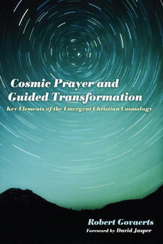Hardcover Cosmic Prayer and Guided Transformation: Key Elements of the Emergent Chrtransformationistian Cosmology Book