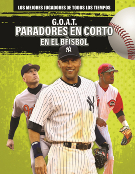 G.O.A.T. Paradores En Corto En El Beisbol (G.O.A.T. Baseball Shortstops) (Los Mejores Jugadores de Todos los Tiempos (Greatest Of All Time Players) (Lerner (Tm) Sports en ESP)