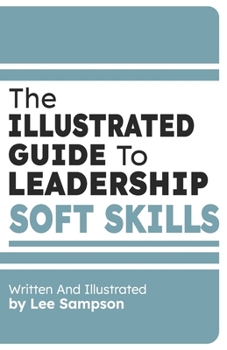 Paperback The Illustrated Guide To Leadership Soft Skills Book