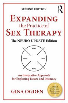 Paperback Expanding the Practice of Sex Therapy: The Neuro Update Edition-An Integrative Approach for Exploring Desire and Intimacy Book