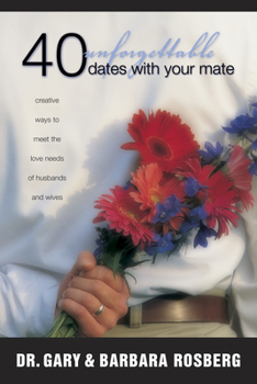 Paperback 40 Unforgettable Dates with Your Mate: Creative Ways to Meet the Love Needs of Husbands and Wives Book