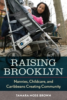 Paperback Raising Brooklyn: Nannies, Childcare, and Caribbeans Creating Community Book