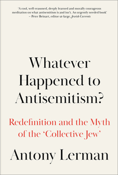 Paperback Whatever Happened to Antisemitism?: Redefinition and the Myth of the 'Collective Jew' Book