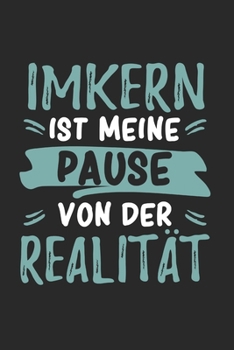 Imkern Ist Meine Pause Von Der Realität: Cooles Lustiges Imkern Notizbuch | Notizheft | Planer | Tagebuch | Journal - DIN A5 - 120 Punktraster Seiten ... Imkerei Fans, Bienenzüchter, Bienenzüchterin