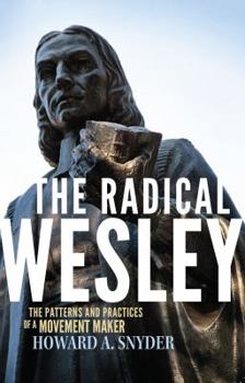 Paperback The Radical Wesley: The Patterns and Practices of a Movement Maker Book