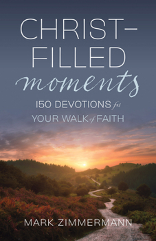 Paperback Christ-Filled Moments: 150 Devotions for Your Walk of Faith (Finding Christ in Everyday Observations) Book